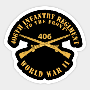 406th Infantry Regiment - To the Front - WWII w Branch X 300 Sticker